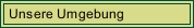 Unsere Umgebung