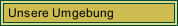 Unsere Umgebung